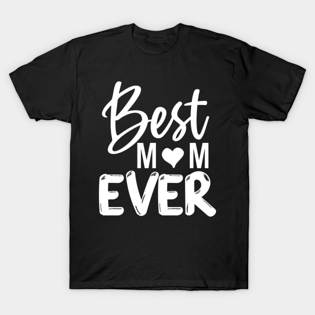 Best Mom Ever Gift For Mothers Day T-Shirt by karascom